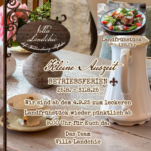 Kleine Auszeit! Betriebsferien vom 25.8. bis 31.8.25. Wir sind ab dem 4.9.25 zum leckeren Landfrühstück wieder pünktlich ab 9.00 Uhr für Euch da. Das Team Villa Landchic