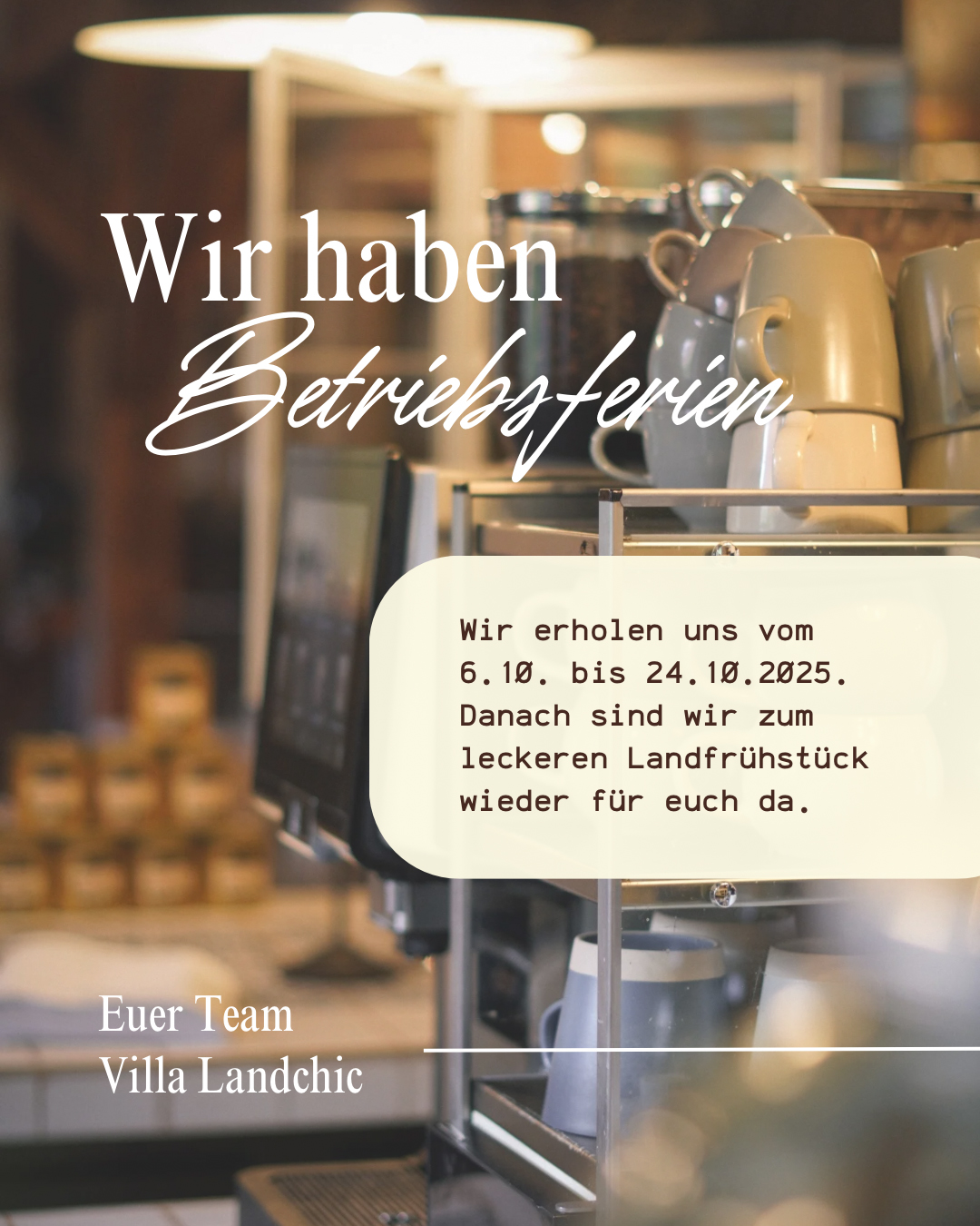 Wir haben Betriebsferien. Wir erholen uns vom 6.10. bis 24.10.2025. Danach sind wir wieder für euch da. Euer Team Villa Landchic