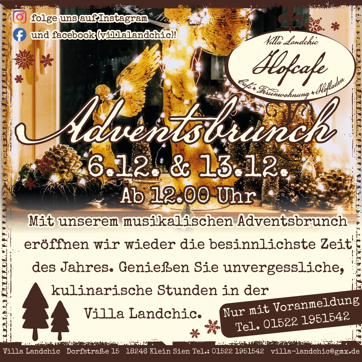 Adventsbrunch 6.12. & 13.12. ab 12.00 Uhr Mit unserem musikalischen Adventsbrunch eröffnen wir wieder die besinnlichste Zeit des Jahres. Genießen Sie unvergessliche, kulinarische Stunden in der Villa Landchic. Nur mit Voranmeldung: Tel. +49 1522 1951542 Villa Landchic Dorfstraße 15 18246 Klein Sien Tel.: +49 1522 1951542 villa-landchic@gmx.de Folgen Sie uns auf Instagram und facebook (villalandchic)!