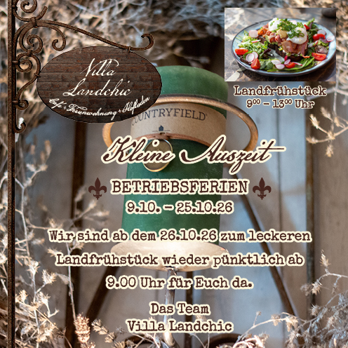 Kleine Auszeit - Betriebsferien vom 9.10. bis 25.10.26. Wir sind ab dem 26.6.26 zum leckeren Landfrühstück wieder pünktlich ab 9.00 Uhr für Euch da. - Das Team von Villa Landchic